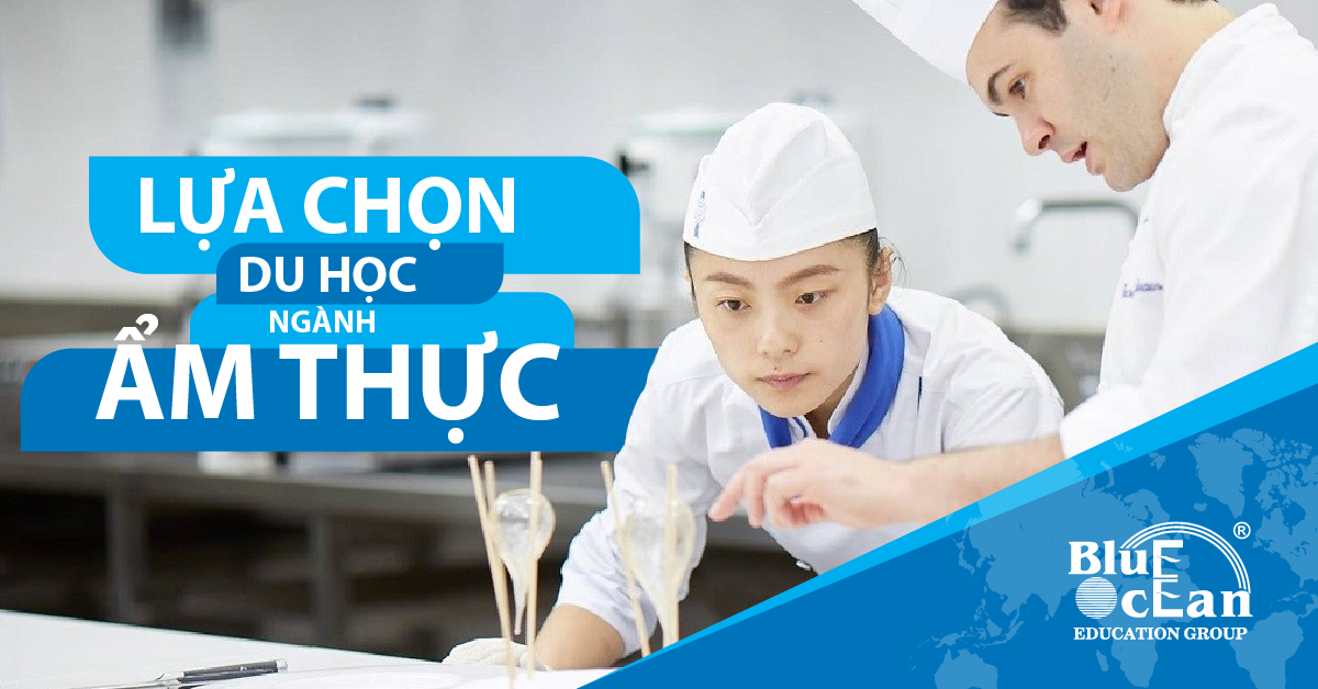 CÙNG ĐIỂM QUA DU HỌC ẨM THỰC MỘT VÀI QUỐC GIA TRÊN THẾ GIỚI
