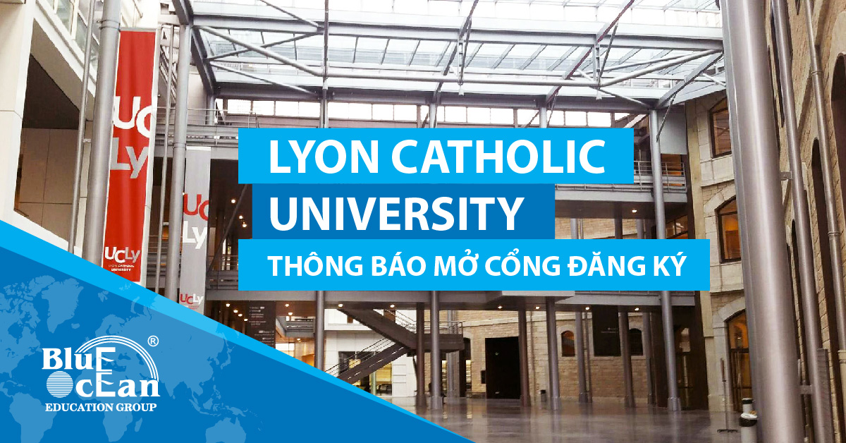 TRƯỜNG ĐẠI HỌC LYON CATHOLIC UNIVERSITY – ESDES THÔNG BÁO MỞ CỔNG ĐĂNG KÝ